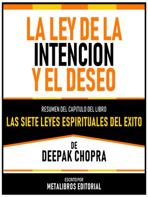 cover image of La Ley De La Intencion Y El Deseo--Resumen Del Capitulo Del Libro Las Siete Leyes Espirituales Del Exito De Deepak Chopra